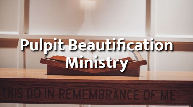 Pulpit Beautification Ministry